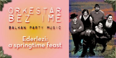 Poster for a Balkan party music group Orkestar Bez Ime promoting 'Ederlezi: a springtime feast' with a six-member band on the right side and a pink-to-yellow gradient on the left field.