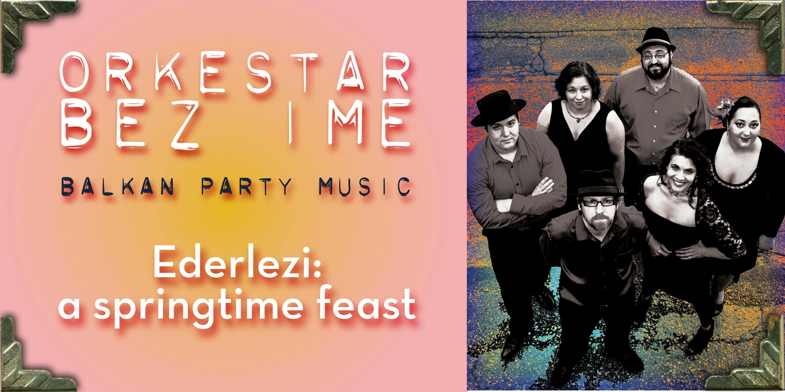 Poster for a Balkan party music group Orkestar Bez Ime promoting 'Ederlezi: a springtime feast' with a six-member band on the right side and a pink-to-yellow gradient on the left field.