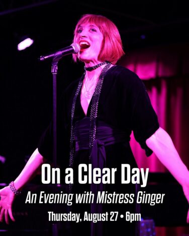Female singer on stage under pink lights with a microphone; poster text reads 'On a Clear Day', 'An Evening with Mistress Ginger', Thursday, August 27 · 6pm.