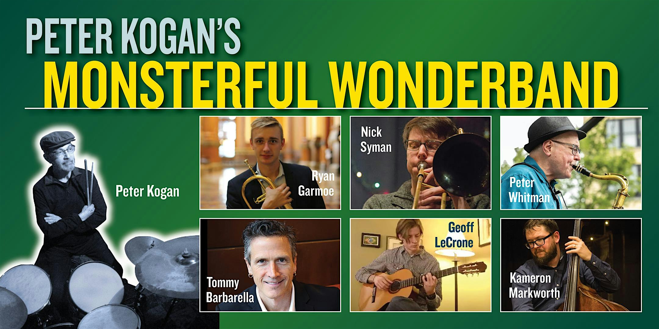 Poster for Peter Kogan's Monsterful Wunderband featuring Peter Kogan on drums at left and a grid of band members (Ryan Garnoe, Nick Syman, Peter Whitman, Geoff LeCrone, Cameron Markworth, Tommy Barbarella) on a green background.