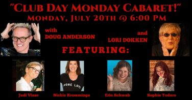 Event poster for Club Day Cabaret on July 20 at 6 PM, featuring six performers (Doug Anderson, Lori Dokken, Judi Vinar, Nickie Kromminga, Erin Schwab, Sophie Todaro).
