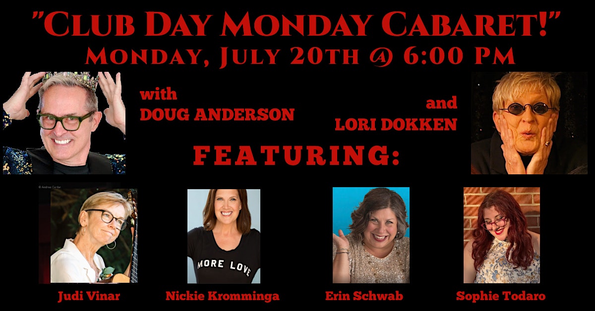 Event poster for Club Day Cabaret on July 20 at 6 PM, featuring six performers (Doug Anderson, Lori Dokken, Judi Vinar, Nickie Kromminga, Erin Schwab, Sophie Todaro).