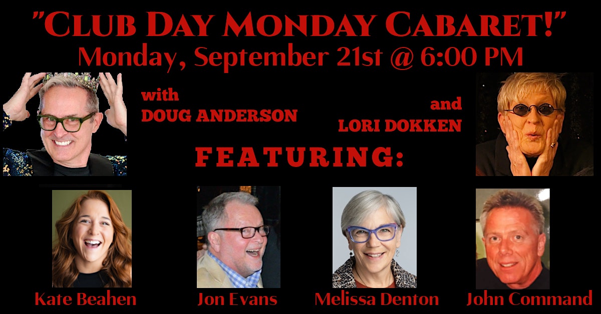 Event poster for Club Day Monday Cabaret at 6:00 PM, featuring Doug Anderson, Lori Dokken, and six performer photos: Kate Beahan, Jon Evans, Melissa Denton, John Command.