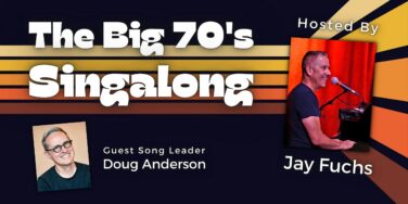 Poster advertising 'The Big 70's Singing' with host Jay Fuchs and guest Doug Anderson; colorful retro striped background and portrait photos.